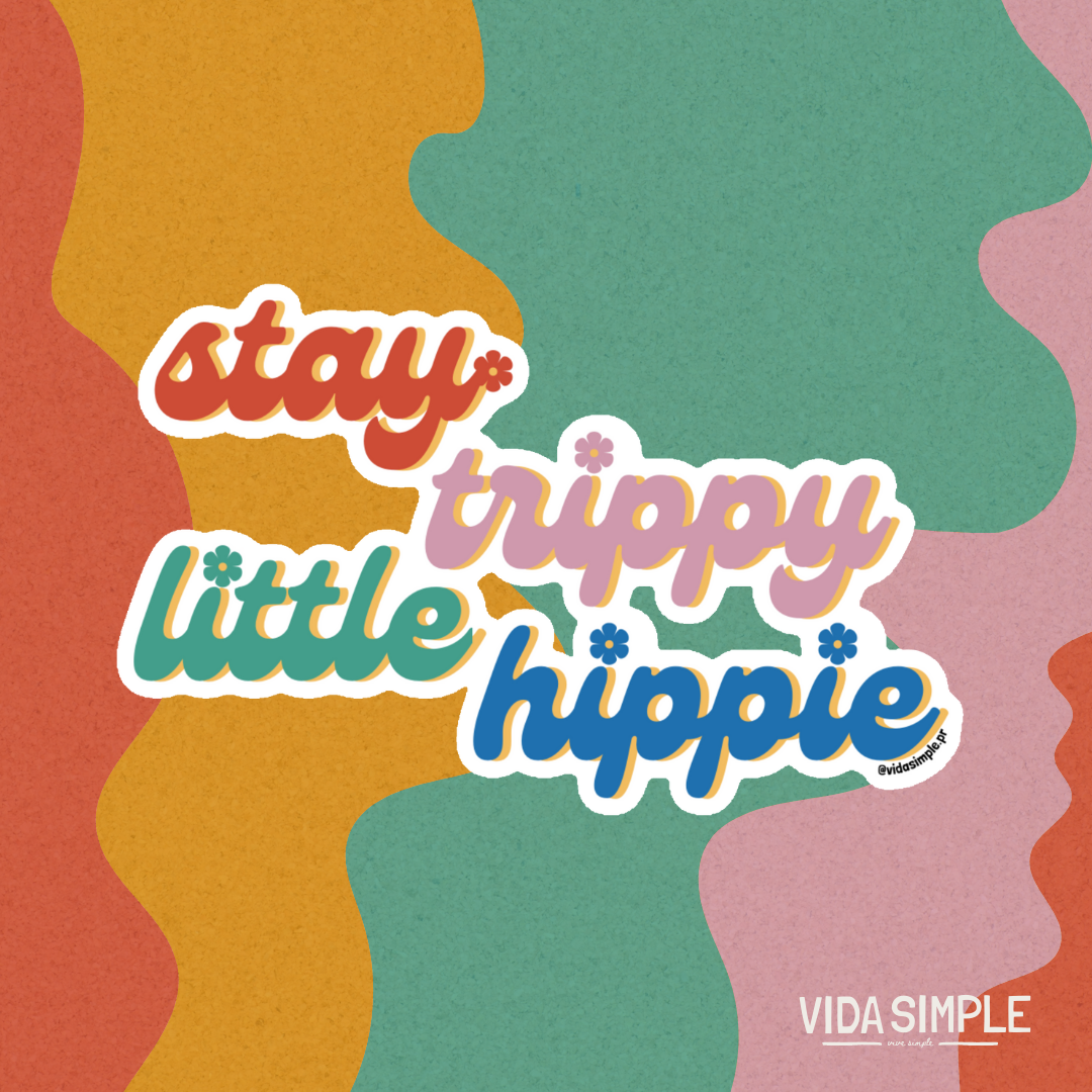 "Stay Trippy Little Hippie"